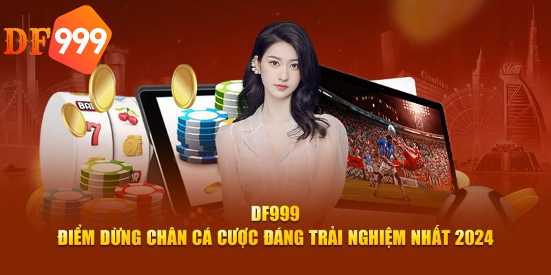 Đăng nhập DF999 nhận nhiều lợi ích