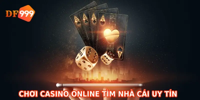 Chơi casino trực tuyến nên tìm nhà cái uy tín, danh tiếng tốt