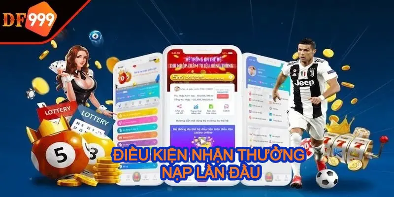 Điều kiện nhận thưởng nạp đầu DF999